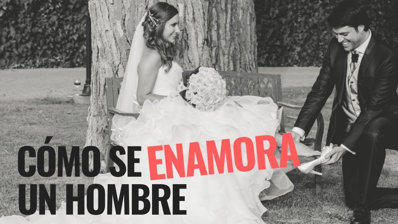 Cómo Se Enamora Un Hombre Desde El Amor Sano, Desde El Amor Inteligente