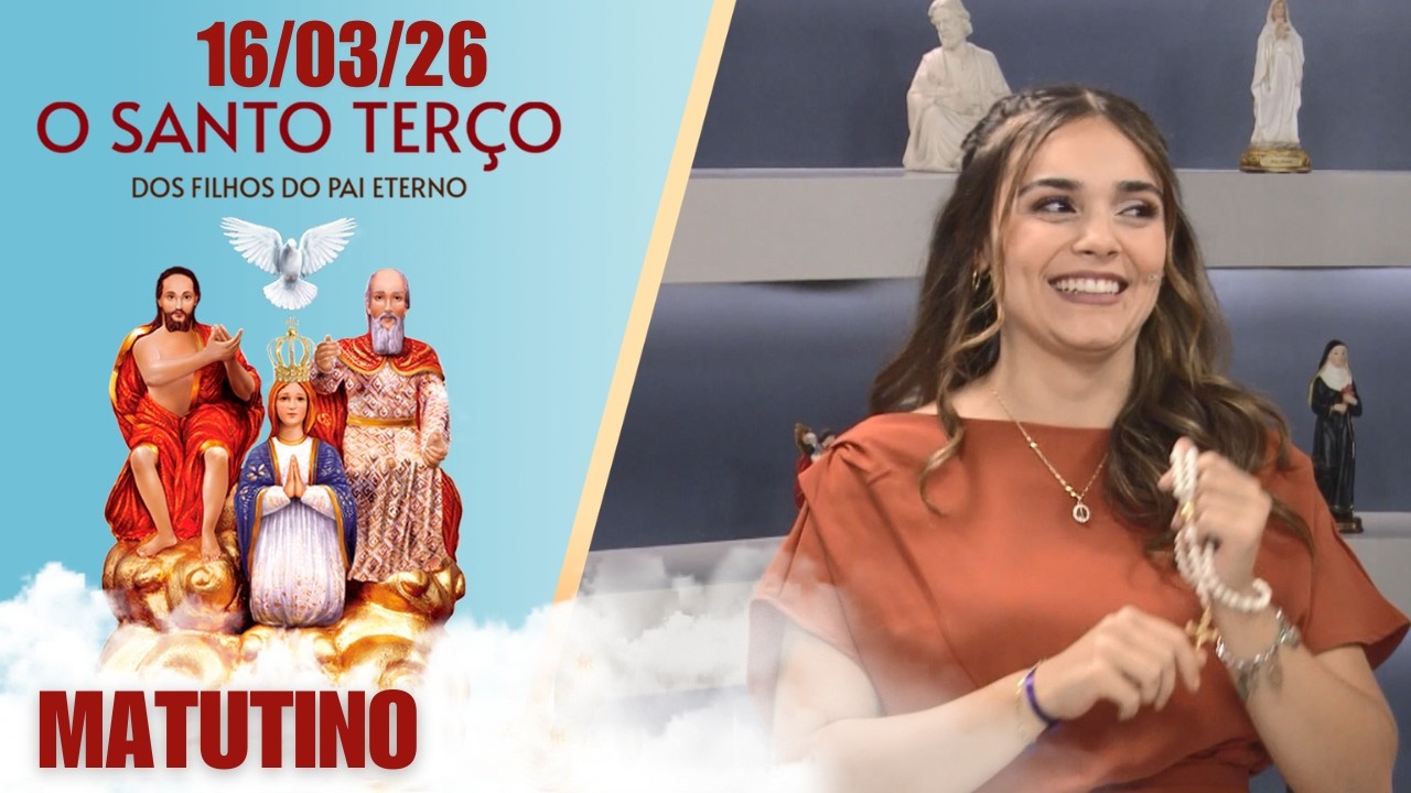 O Santo Terço dos Filhos do Pai Eterno - Matutino - 16/03/26