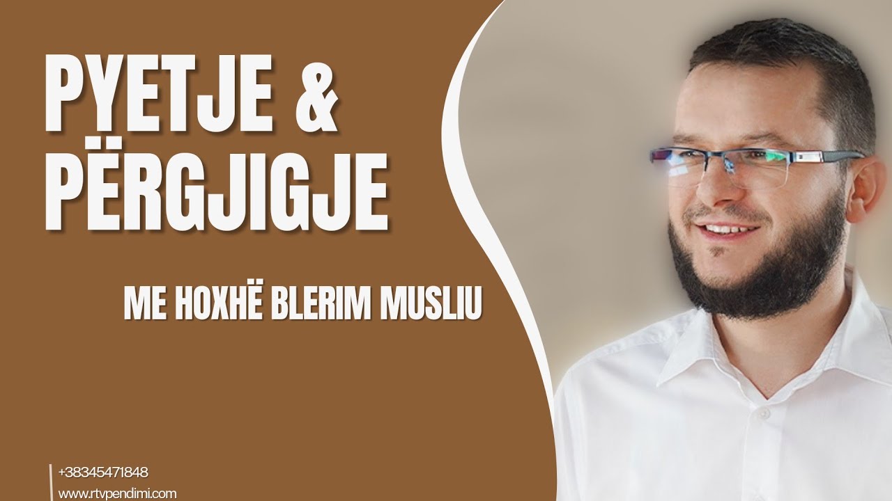 Pyetje Përgjigje me Hoxhë Blerim Musliu