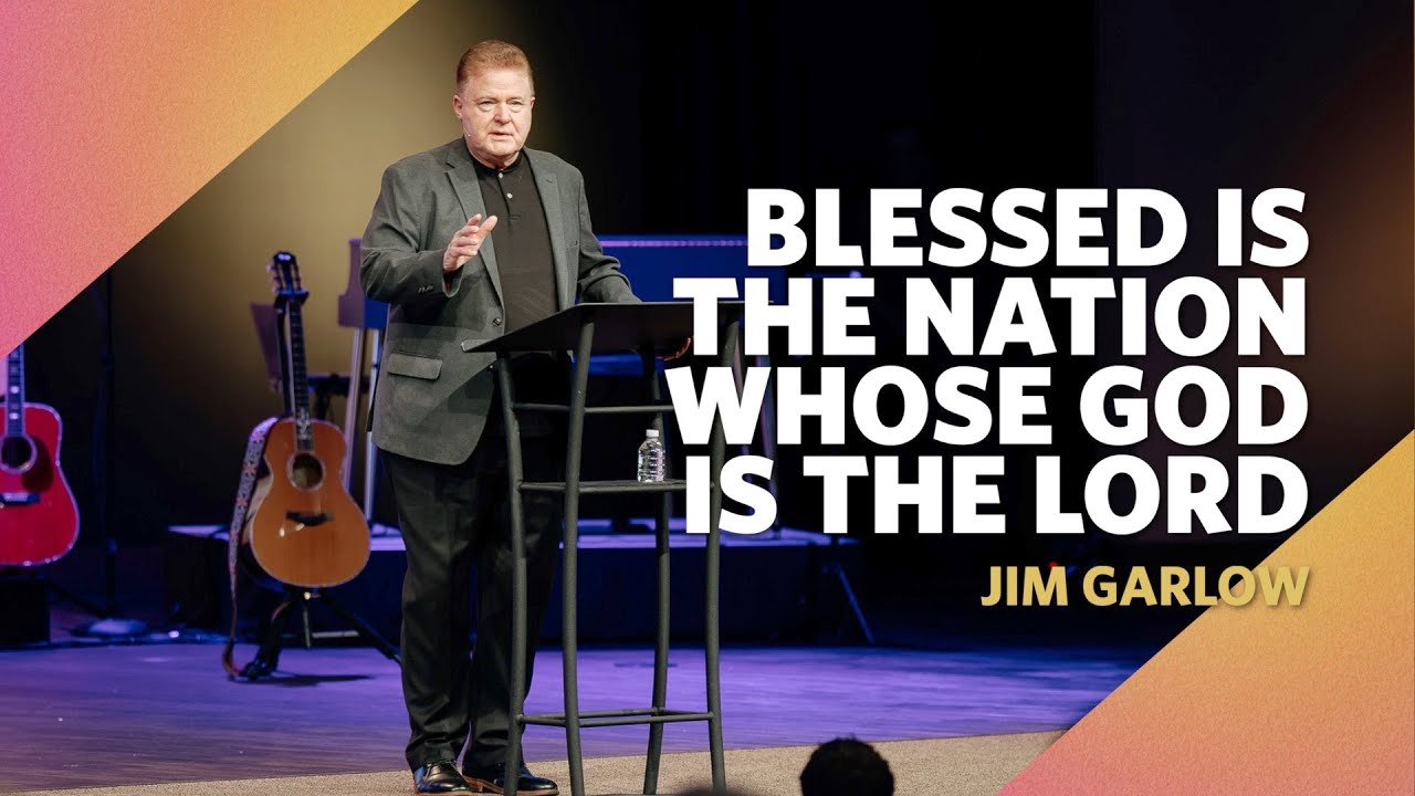Blessed is the nation whose God is the Lord  |  Psalm 33:12  |  Jim Garlow