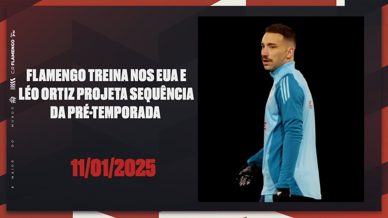 Flamengo treina nos EUA e Léo Ortiz projeta sequência da pré-temporada