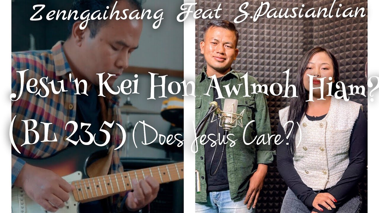 Zenngaihsang Feat S.Pausianlian ll Jesu'n Kei Hon Awlmoh Hiam?(BL 235) Does Jesus care? Official MV
