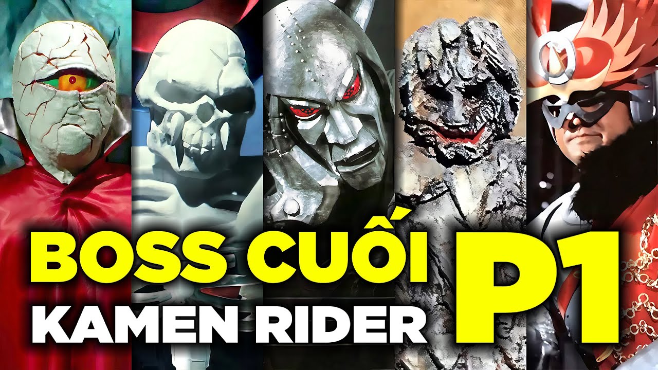 TỔNG HỢP BOSS CUỐI KAMEN RIDER - PHẦN 1