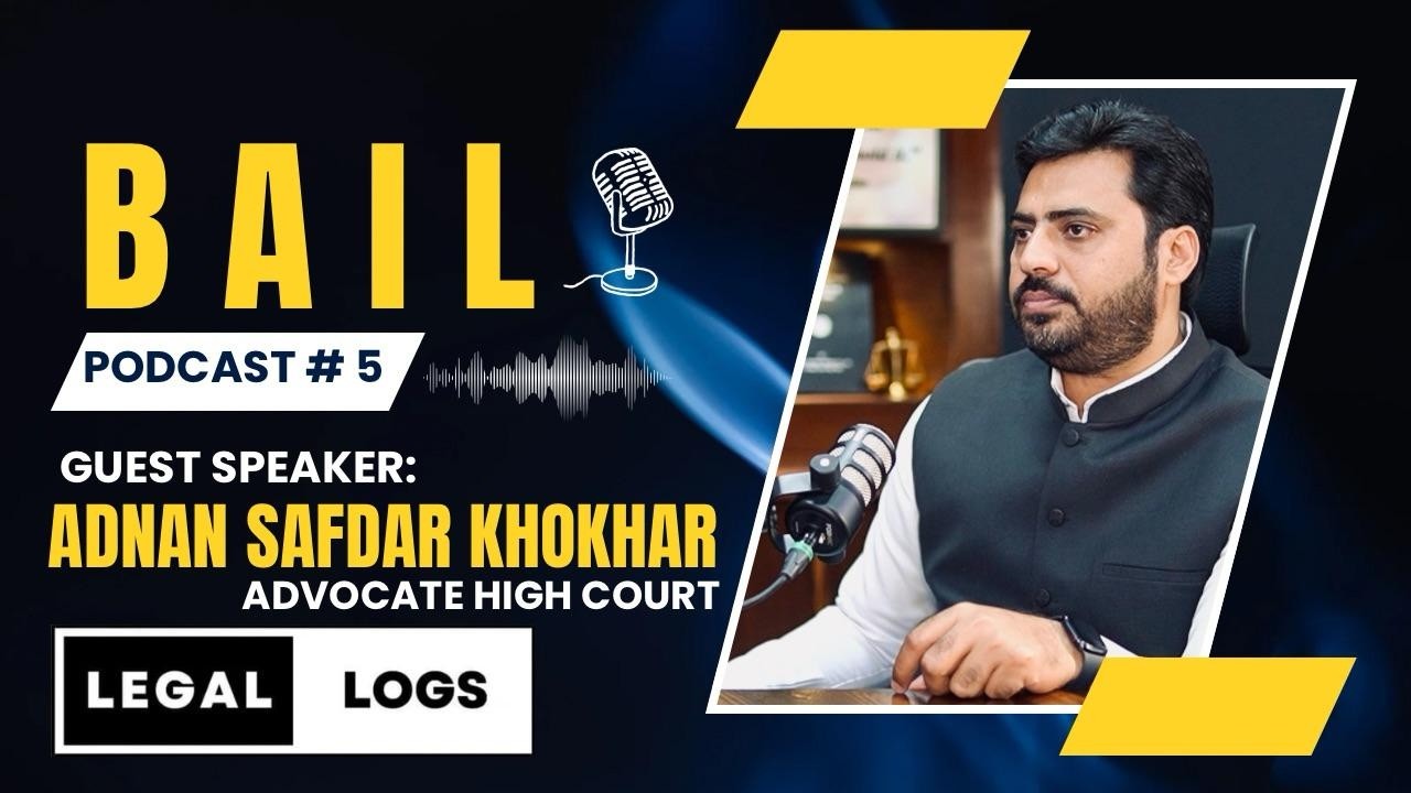 Podcast # 05 | Bail | Adnan Safdar Khokhar | Law Point | Legal Logs