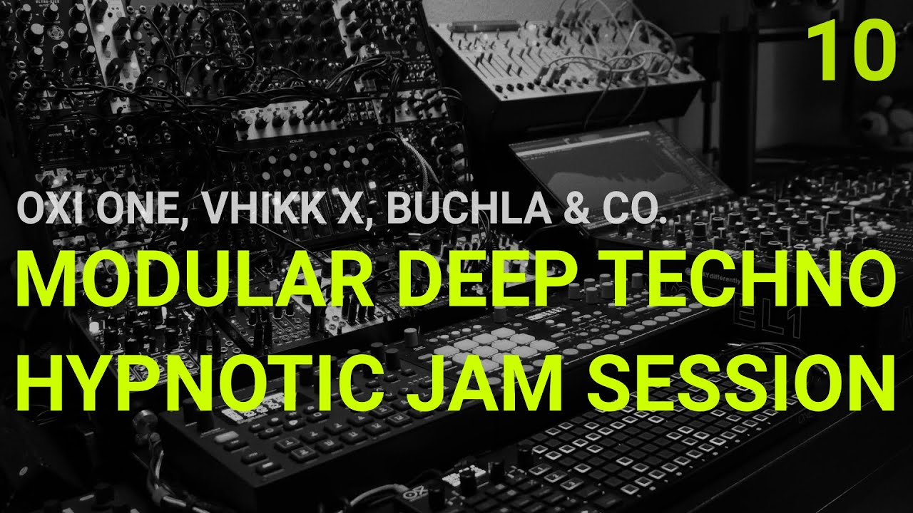 EPISODE 10: MODULAR DEEP TECHNO HYPNOTIC JAM SESSION WITH OXI ONE, VHIKK X, BUCHLA & CO.