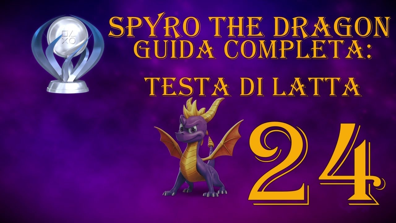 TESTA DI LATTA - GUIDA COMPLETA 120% - SPYRO THE DRAGON