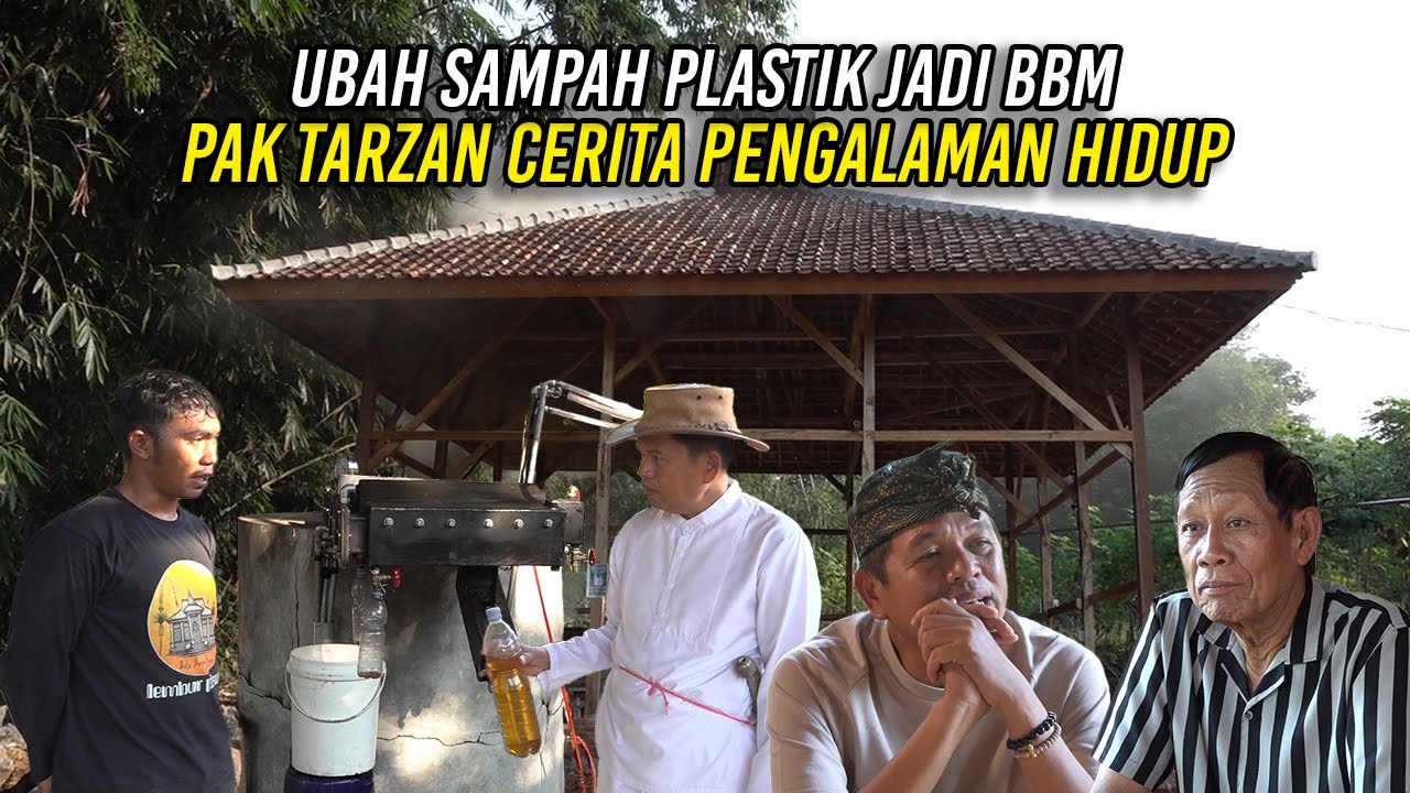 UBAH SAMPAH PLASTIK JADI BBM | PAK TARZAN CERITA PENGALAMAN HIDUP