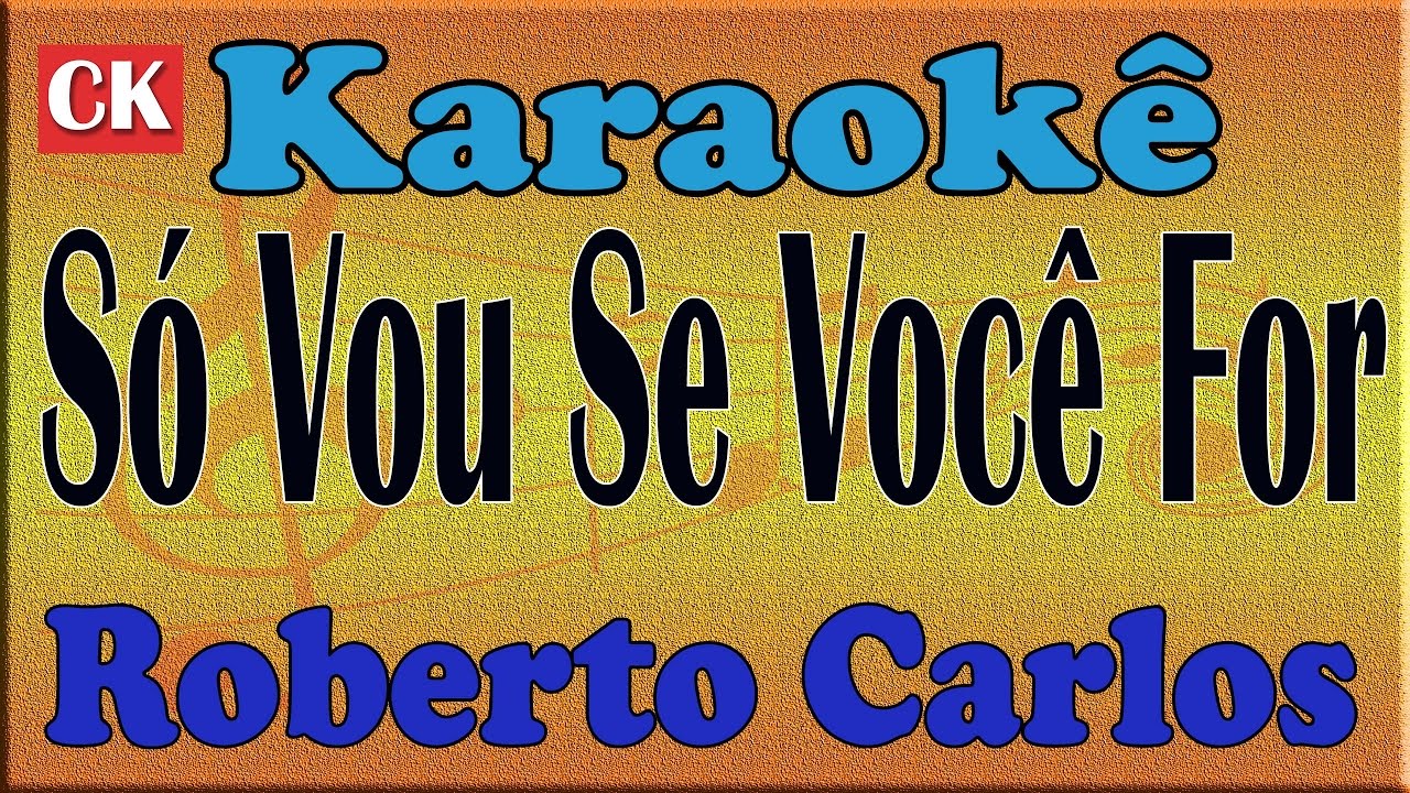 Roberto Carlos Só Vou Se Você For Karaoke