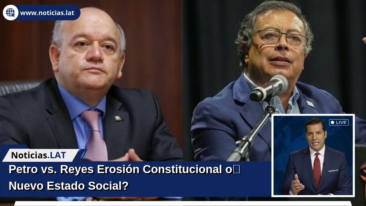Petro vs. Reyes: ¿Erosión Constitucional o Nuevo Estado Social?