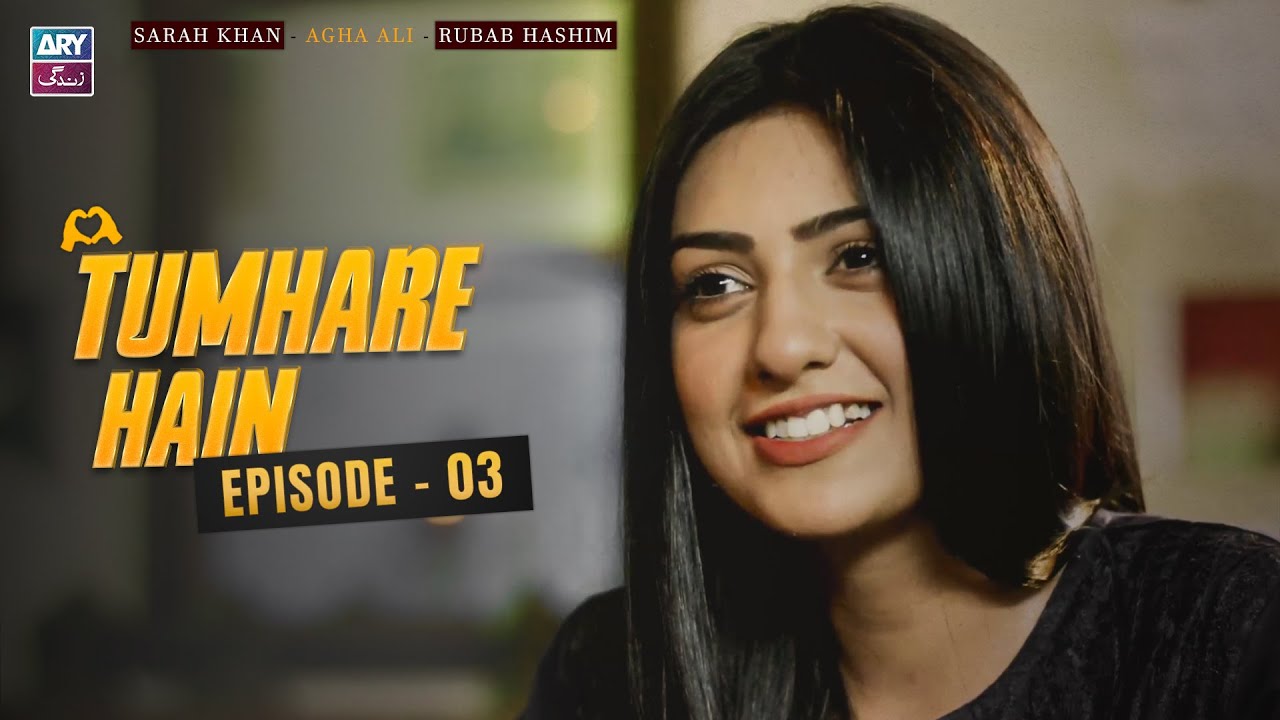 Tumhare Hain Episode 3 | Sarah Khan | Agha Ali | Rubab Hashim | ARY Zindagi Drama