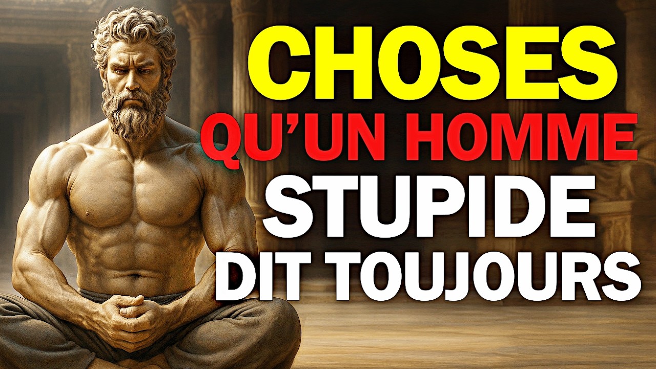 7 Choses que les hommes stupides disent toujours - STOÏCISME