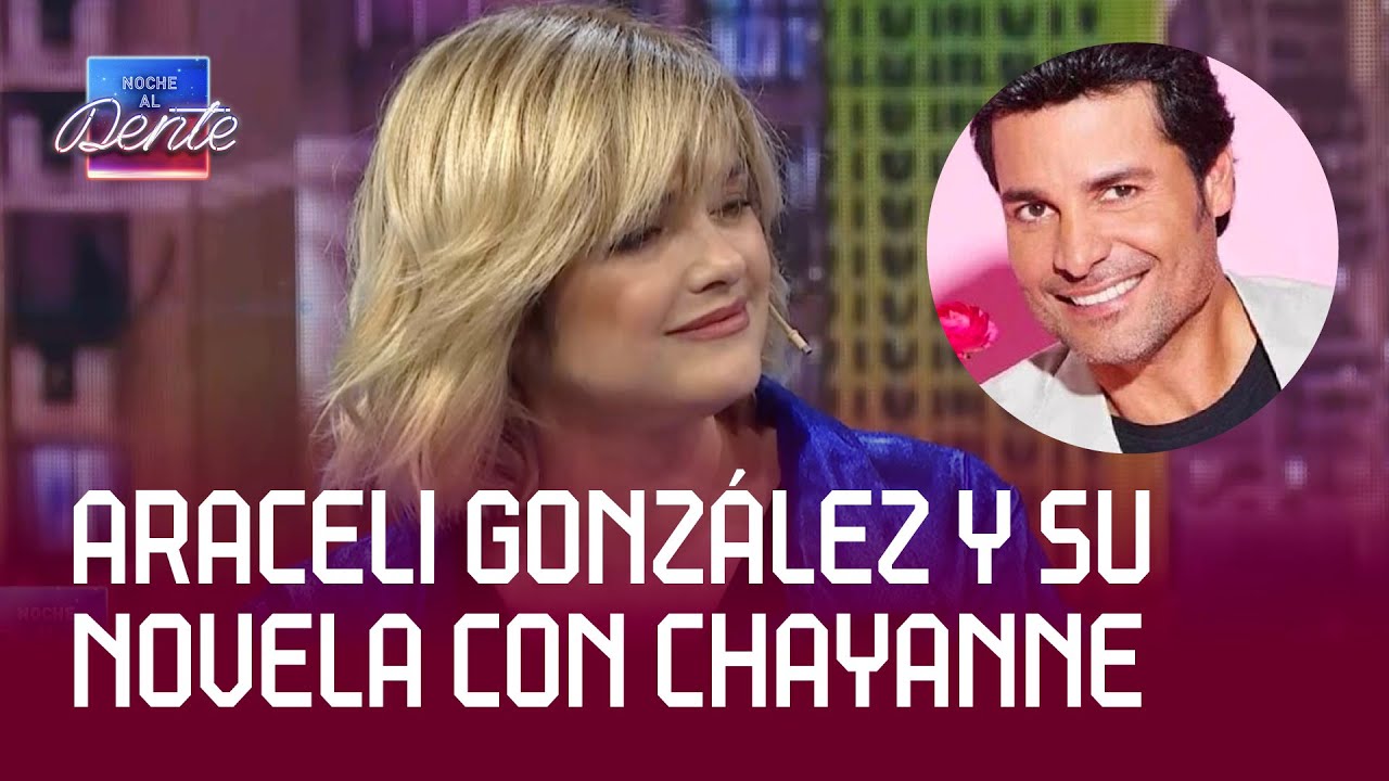 ARACELI GONZÁLEZ ¿Qué pasó con CHAYANNE?