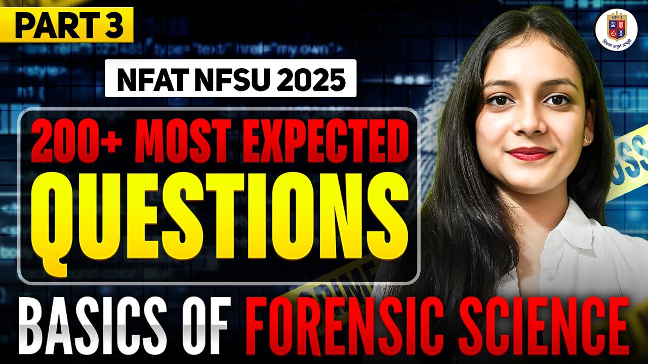 200+ most expected questions Basics of Forensic Science Part 3 NFAT NFSU 2025 | Priyanshi Jain
