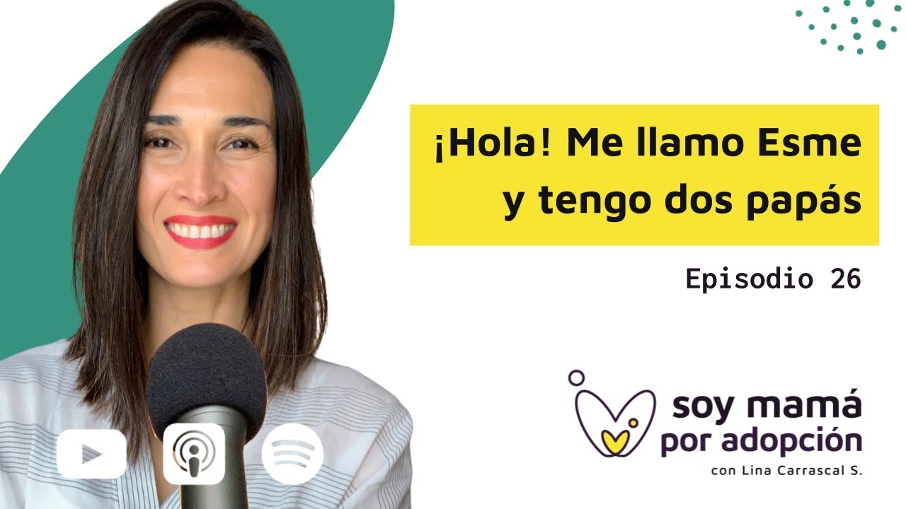 ¡Hola! Me llamo Esme y tengo dos papás Ep 26 Soy Mamá por Adopción Podcast