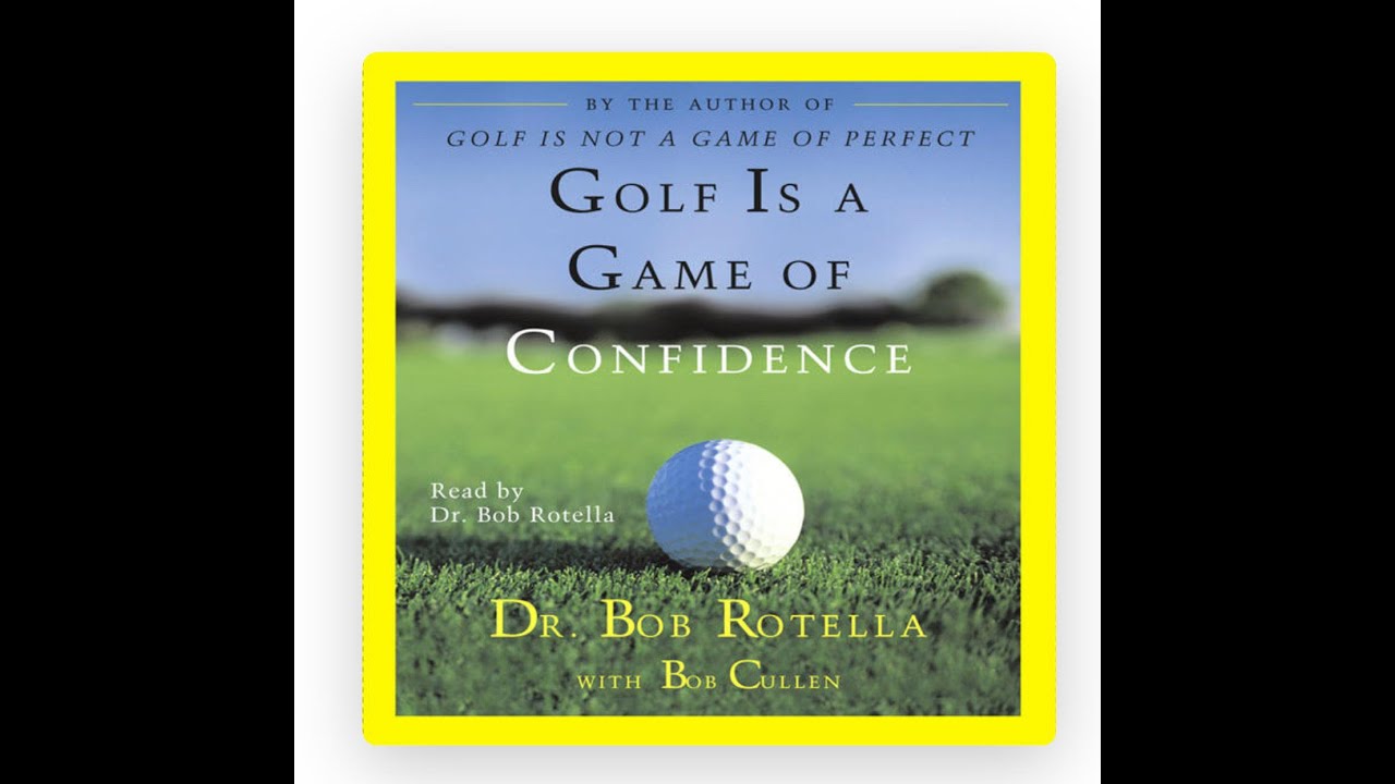 Golf is game of Confidence - Dr Bob Rotella