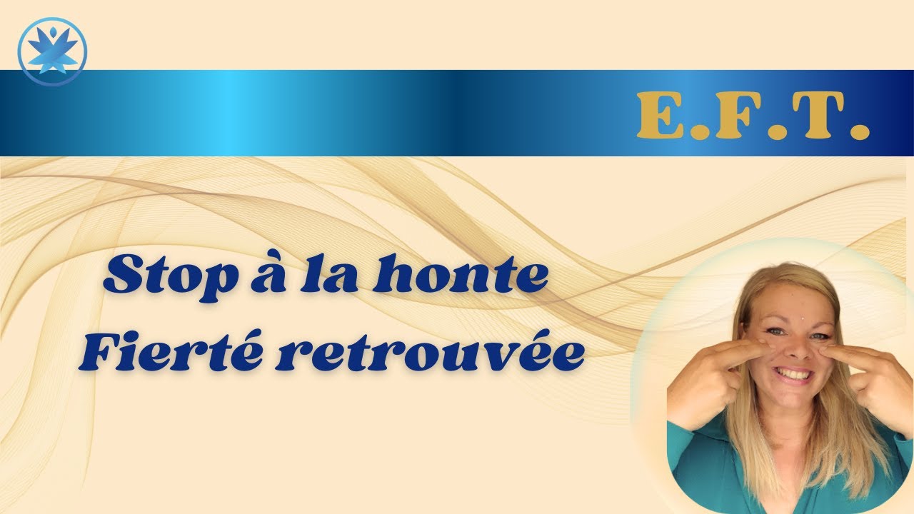 EFT Libère la HONTE et retrouve confiance et FIERTE