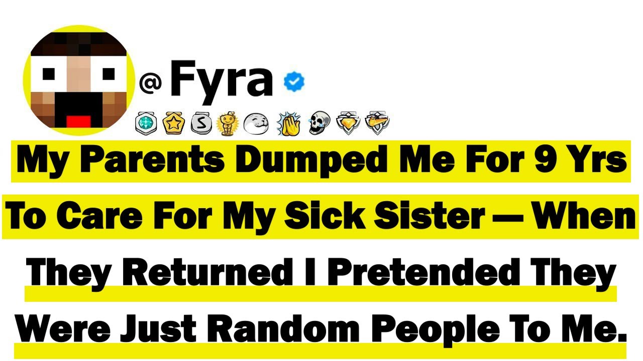 My Parents Dumped Me For 9 Yrs To Care For My Sick Sister—When They Returned I Pretended They Were