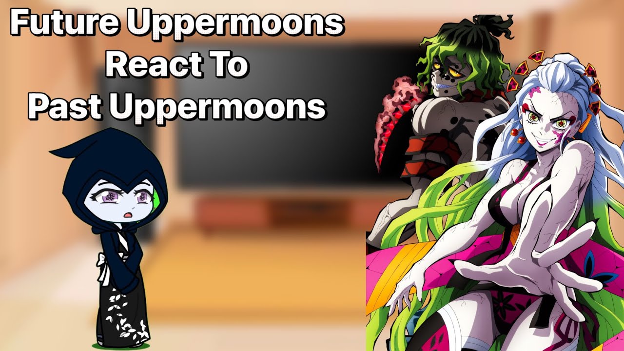 Future Uppermoons + DKT React To Past Uppermoons (Daki & Gyutaro) • KNY Gacha • DKT AU 1/6