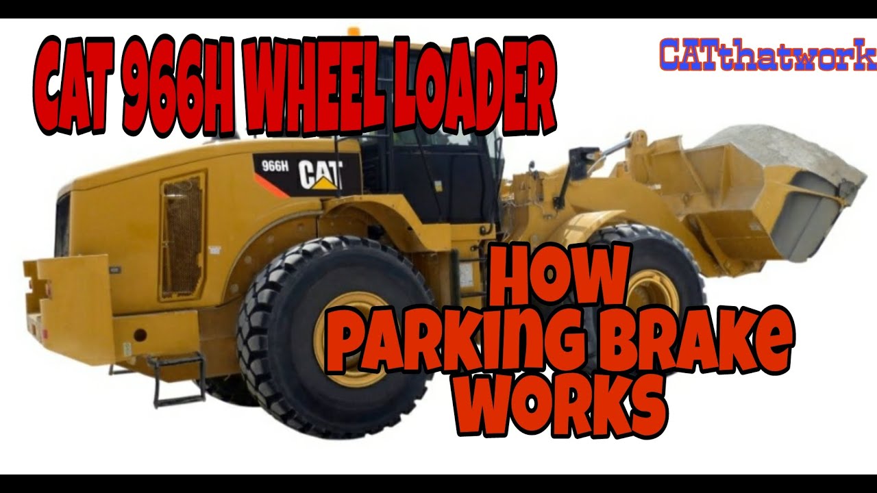 If you have Cat966H wheel loader WATCH THIS! (HOW YOUR PARKING BRAKE WORKS- REPAIR,TEST CATthatwork