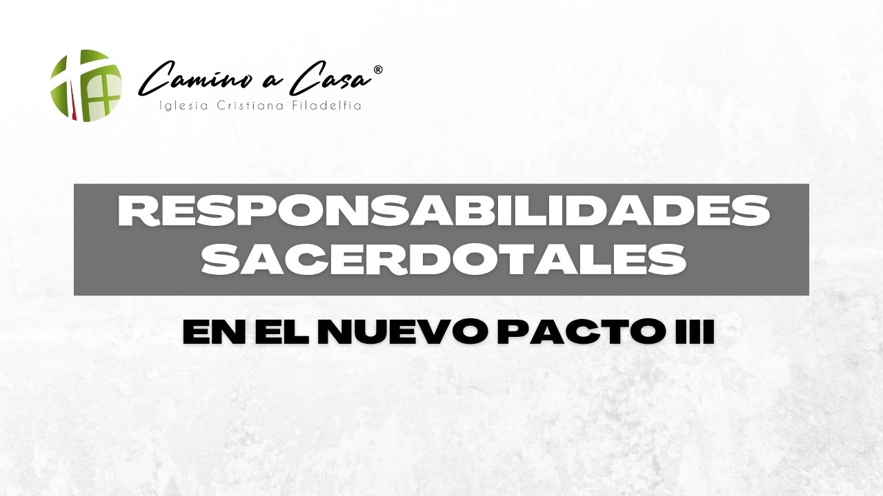 Filadelfia camino a casa - Responsabilidades sacerdatales en el nuevo pacto III