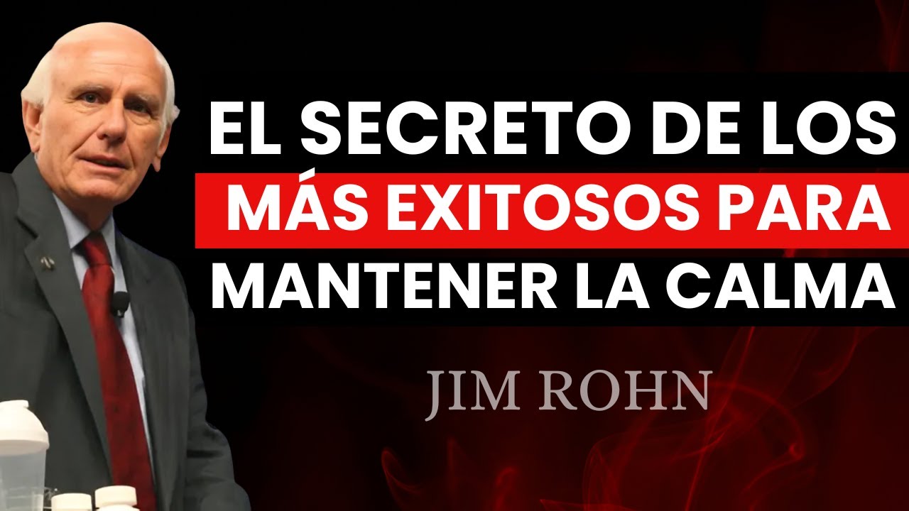 El SECRETO de los MÁS EXITOSOS para MANTENER la CALMA – Jim Rohn