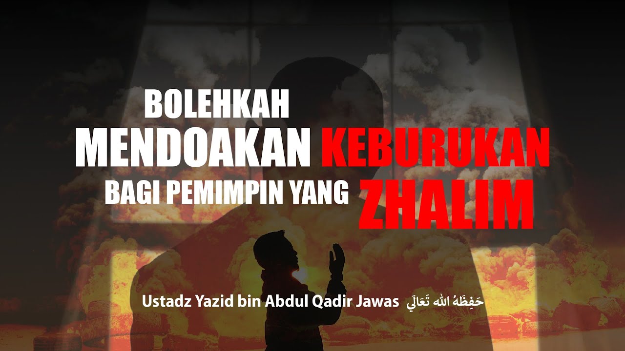 Bolehkah Mendoakan Keburukan Bagi Pemimpin Yang Zhalim