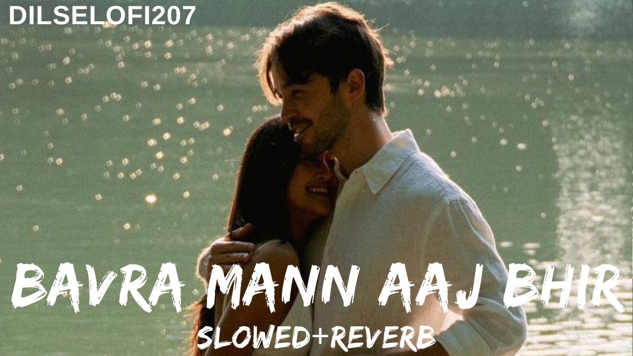 Bavra Mann Aaj Bhir 💙💔 | Bollywood Hindi Lofi Song | Slow + Reverb | Late Night Chill Vibes 🧿✨🧚‍♀️🌙🎧