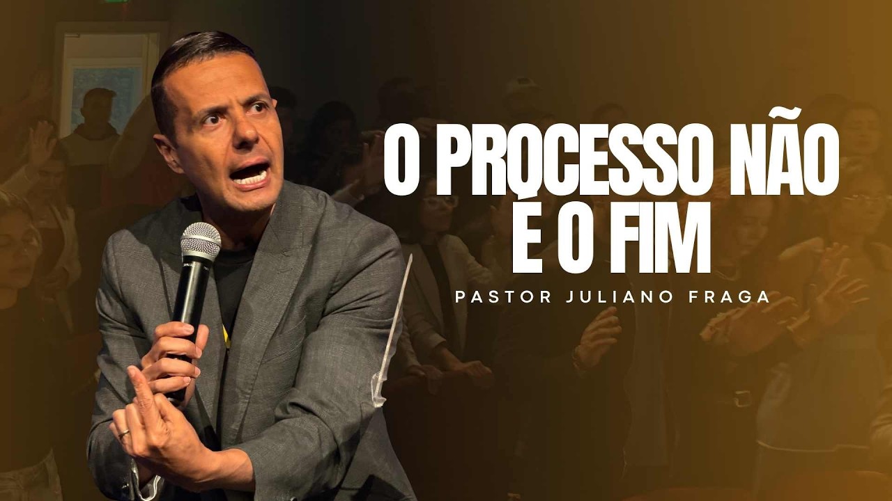 O PROCESSO NÃO É O FIM | PASTOR JULIANO FRAGA