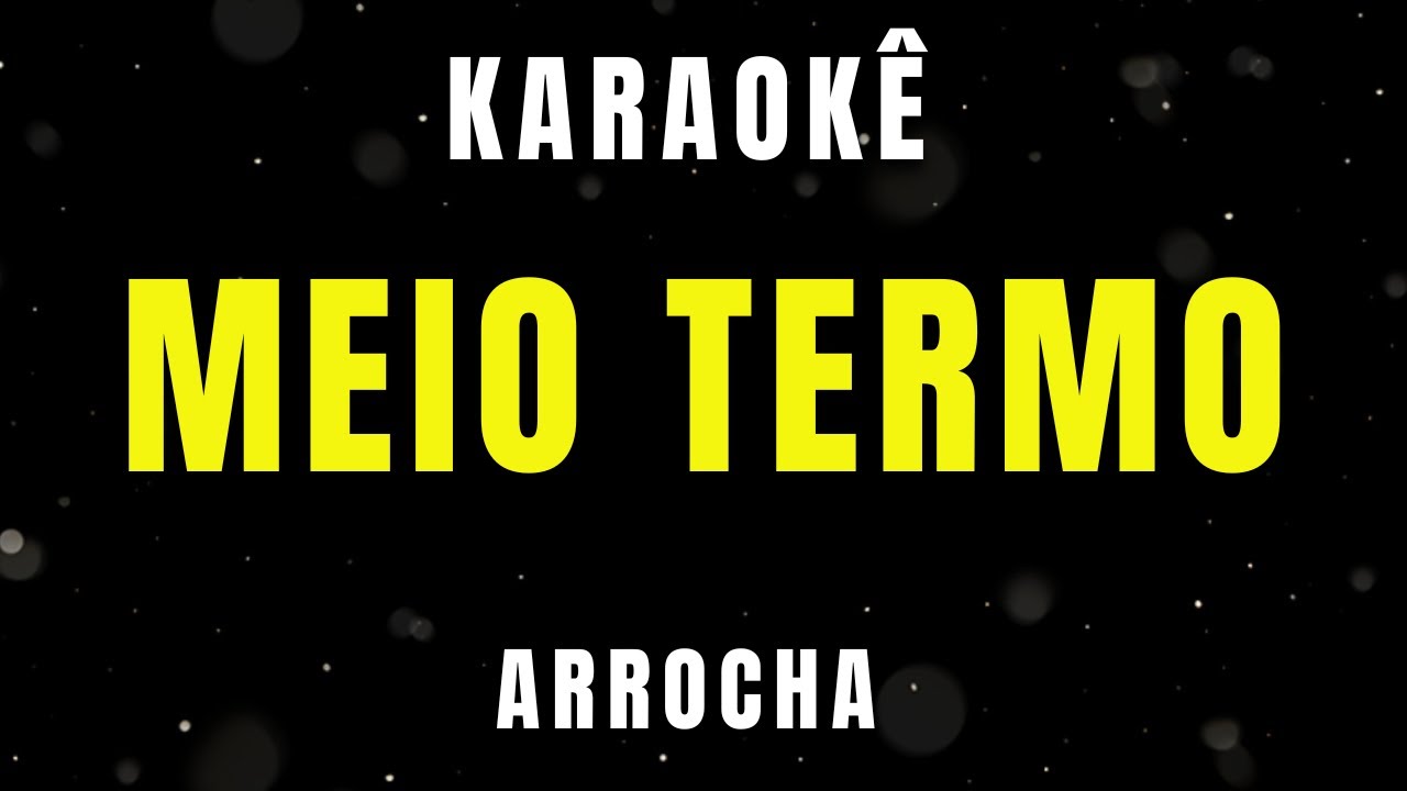 Karaokê de Arrocha - Meio Termo