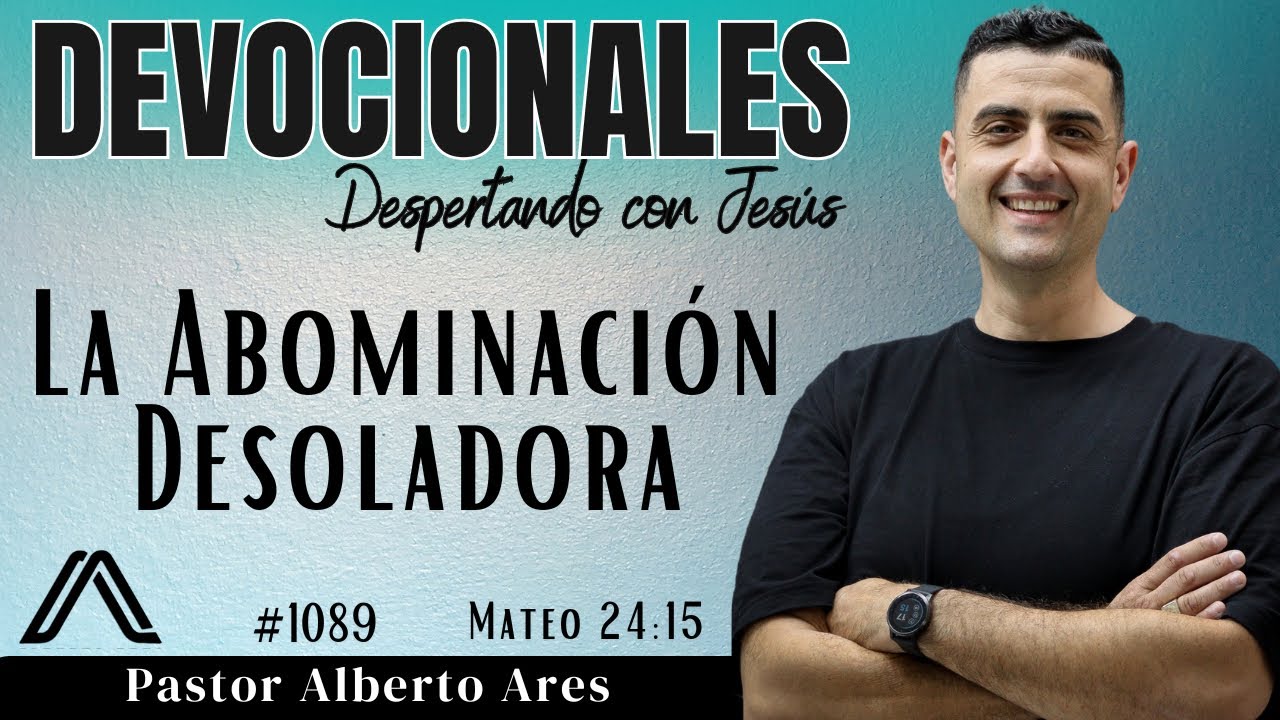 15 Enero 2026 - Devocional #1089 - La Abominación Desoladora - Mateo 24:15 - Pastor Alberto Ares 