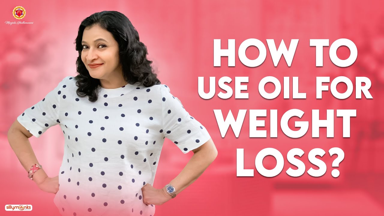 How to use OIL for WEIGHT LOSS? || Manjula Ghattamaneni || Silly Monks