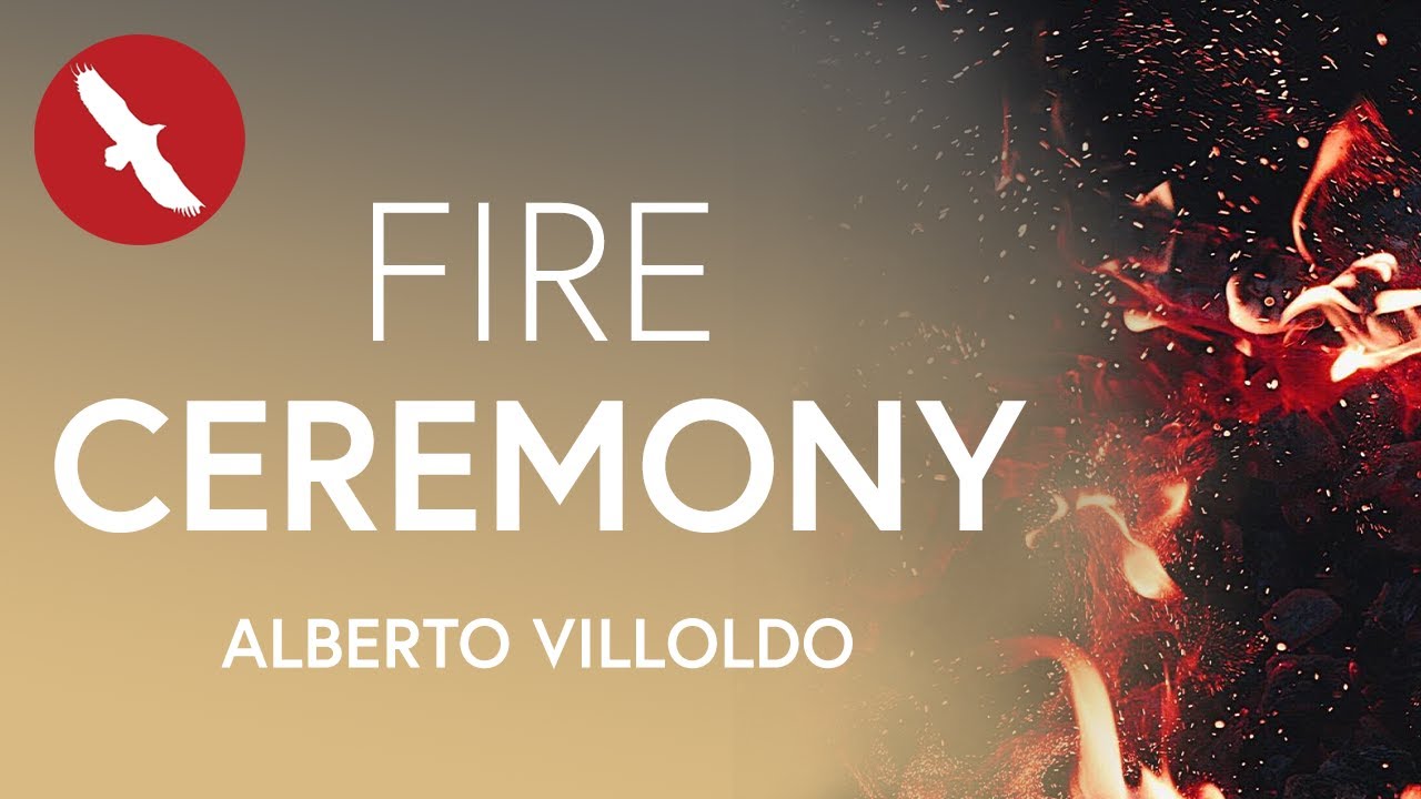 FIRE CEREMONY - Alberto Villoldo