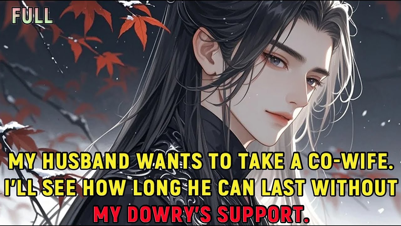 My husband wants to take a co-wife. I'll see how long he can last without my dowry's support.