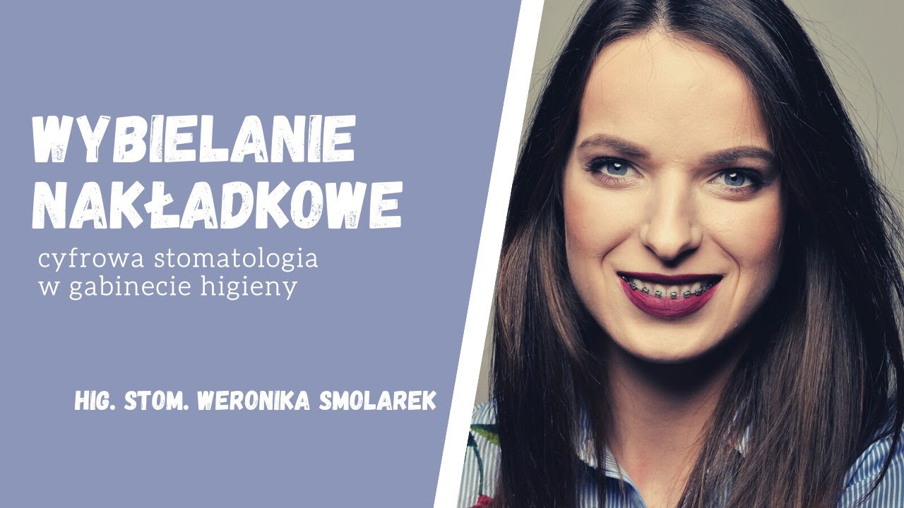 Wybielanie nakładkowe- cyfrowa stomatologia w gabinecie higieny (hig. stom. Weronika Smolarek)