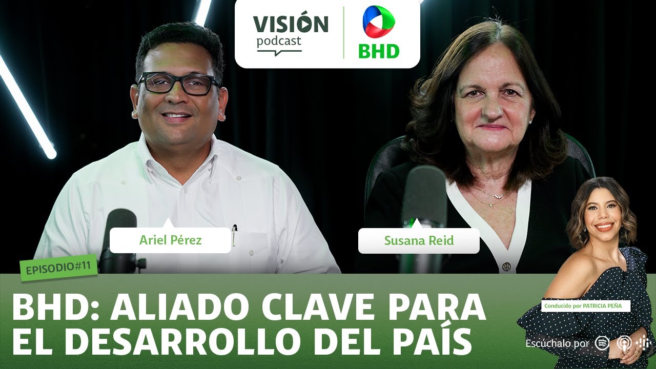 Visión BHD Podcast | Ep. 11: BHD como aliado clave del desarrollo de infraestructura y turismo en RD