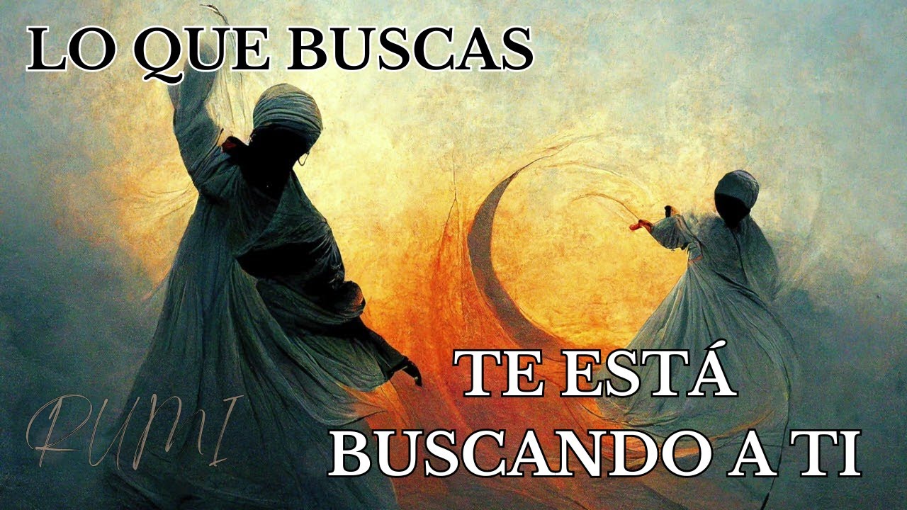 Lo Que Buscas Te Está Buscando a Ti | Lecciones que CAMBIARÁN tu vida | Rumi