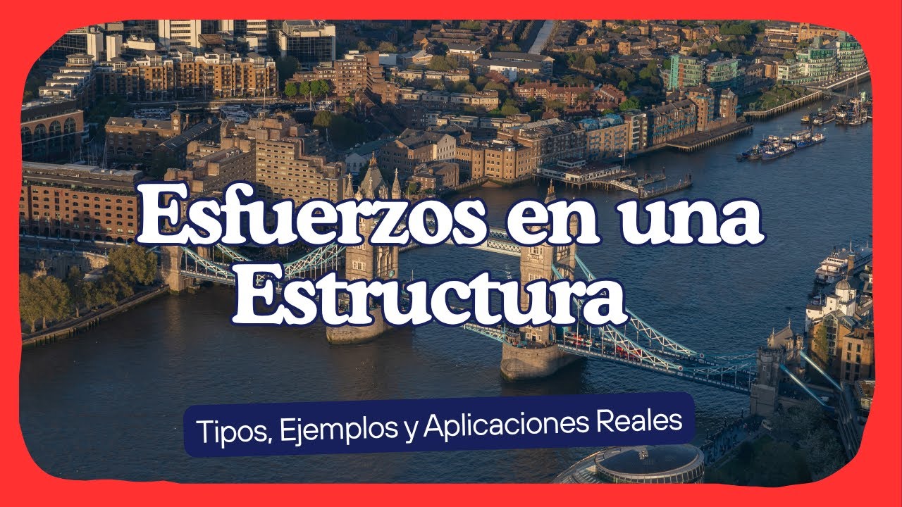 Qu&eacute; son los Esfuerzos en una Estructura Tecnol&oacute;gica ⚙️ | Tipos, Ejemplos y Aplicaciones Reales
