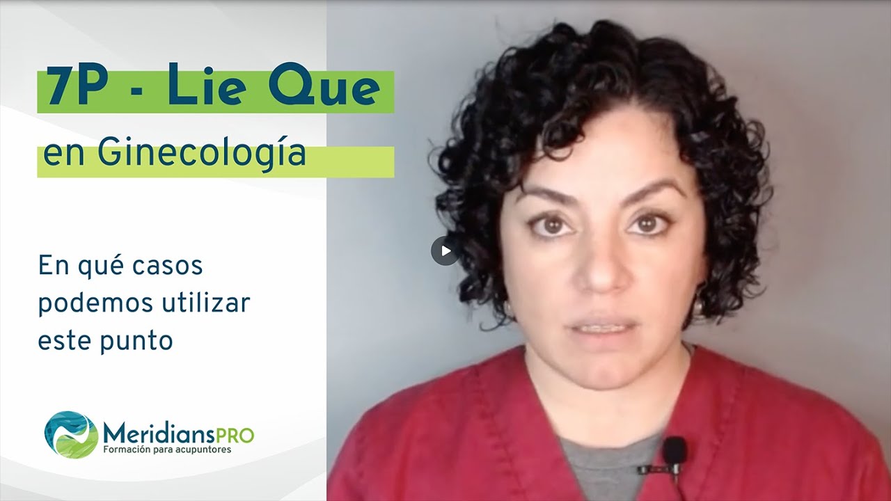 7P Lie Que - Usos en ginecolog&iacute;a [Puntos de acupuntura]