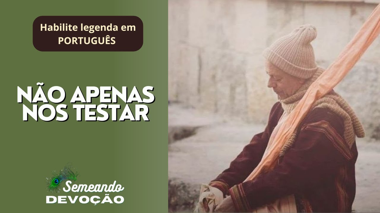 NÃO APENAS NOS TESTAR -  Srila BhaktiKavi Atulananda Maharaj