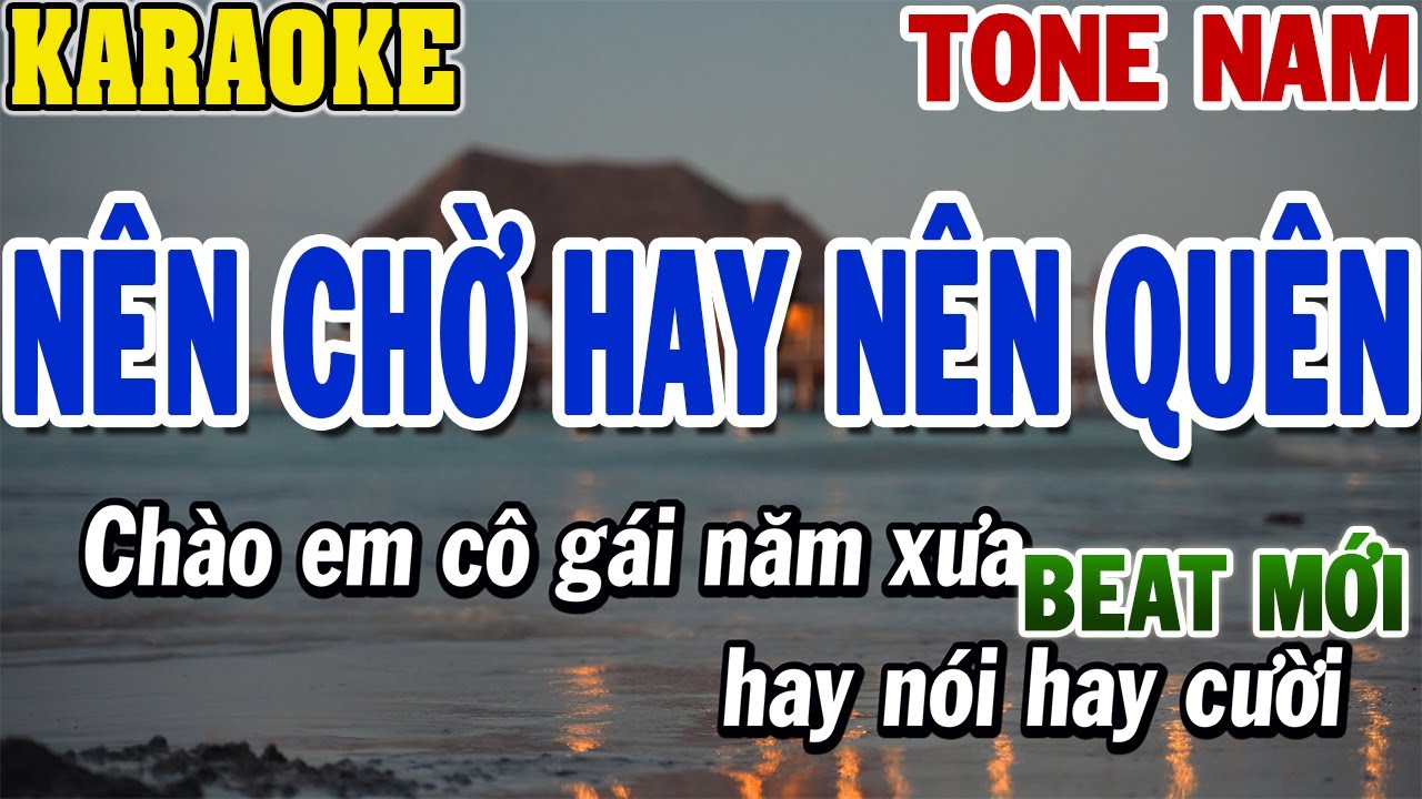 Karaoke N&ecirc;n Chờ Hay N&ecirc;n Qu&ecirc;n Tone Nam | Beat Mới | 84