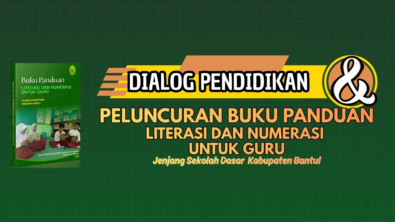 DIALOG PENDIDIKAN & PELUNCURAN BUKU PANDUAN LITERASI DAN NUMERASI UNTUK GURU