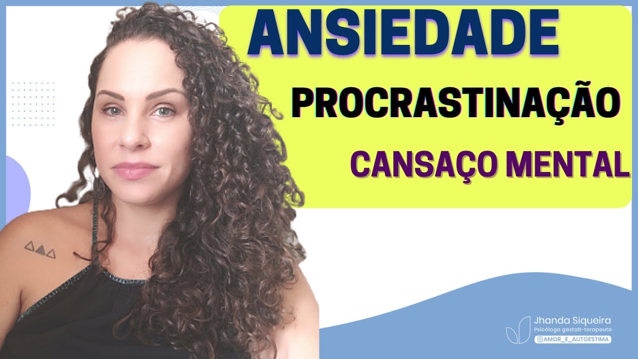 Entenda a relação entre: ANSIEDADE, procrastinação e cansaço mental | Jhanda Siqueira