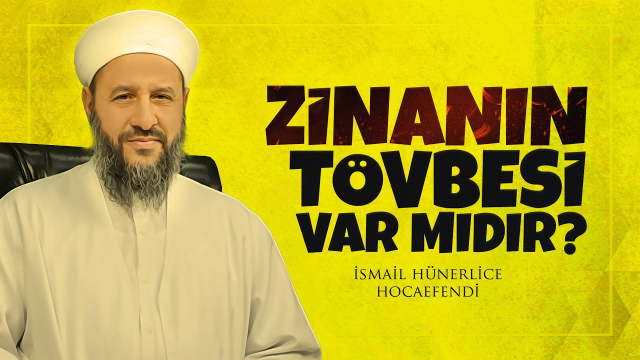 ZİNANIN TÖVBESİ VAR MIDIR? - İsmail Hünerlice Hocaefendi