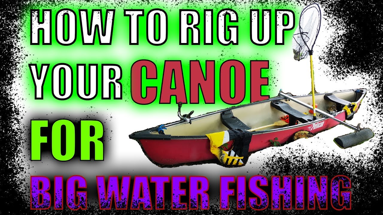 How To Rig Up Your Canoe For Fishing
