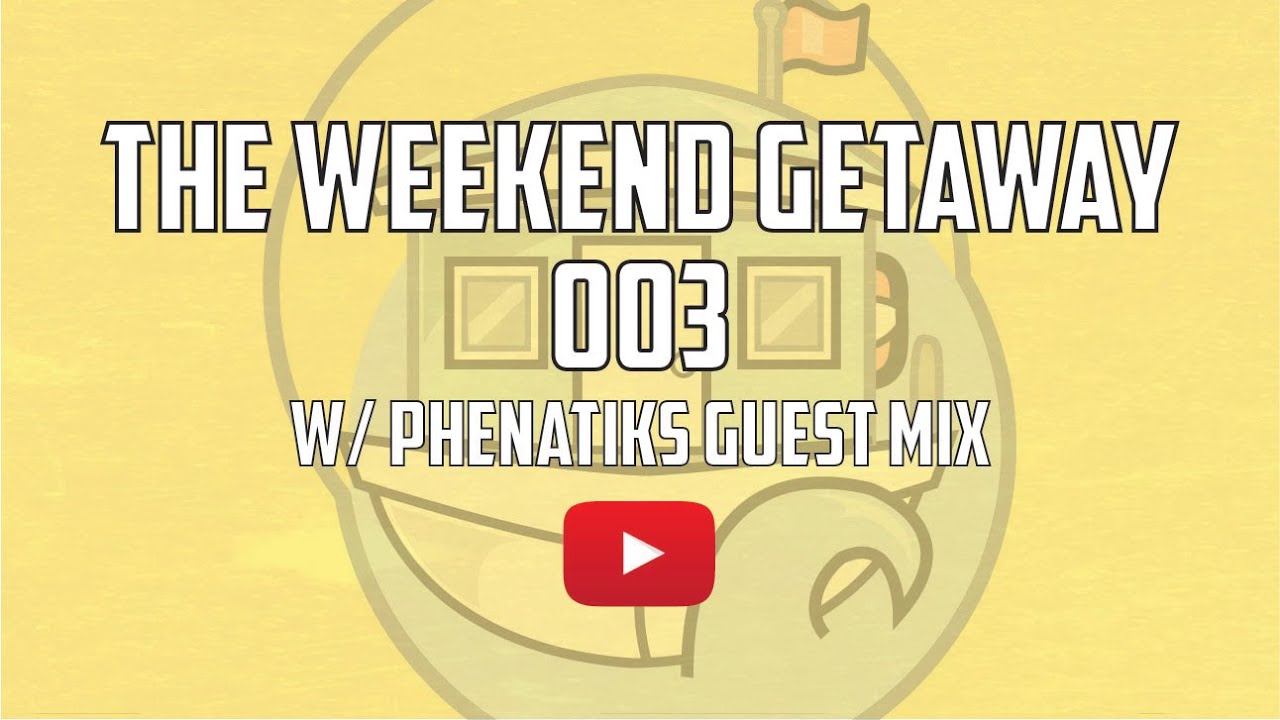 The Weekend Getaway 003 | w/ Phenatiks Guest Mix