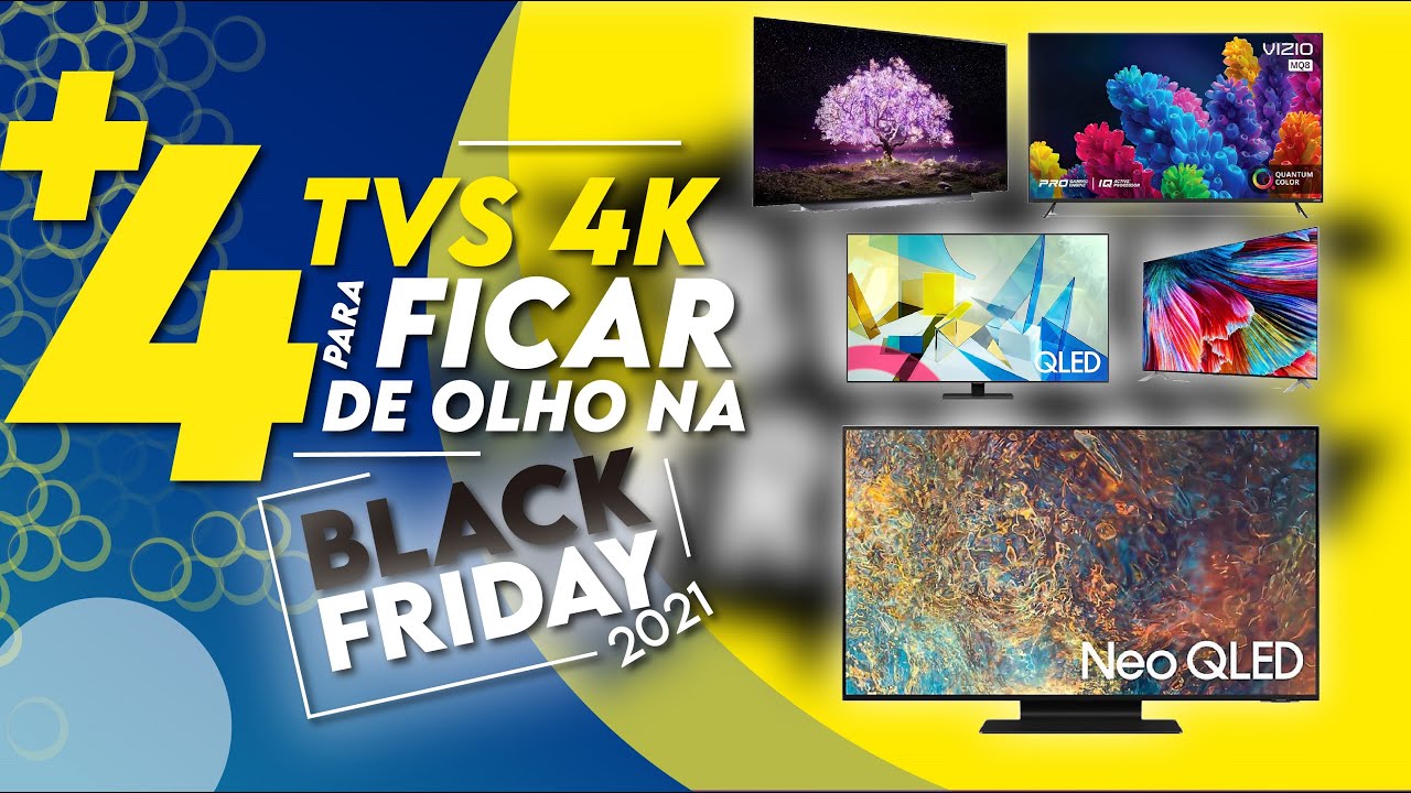 4 tvs 4k para comprar na BLACK FRIDAY 2021 Para todos os gostos e bolsos!