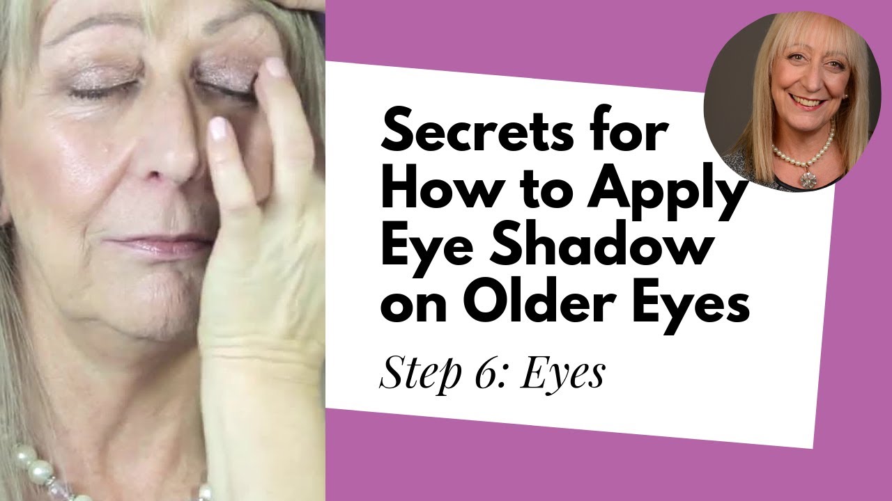 Makeup Over 60 | Step 6: Eyes – Secrets for how to apply eye shadow on older eyes