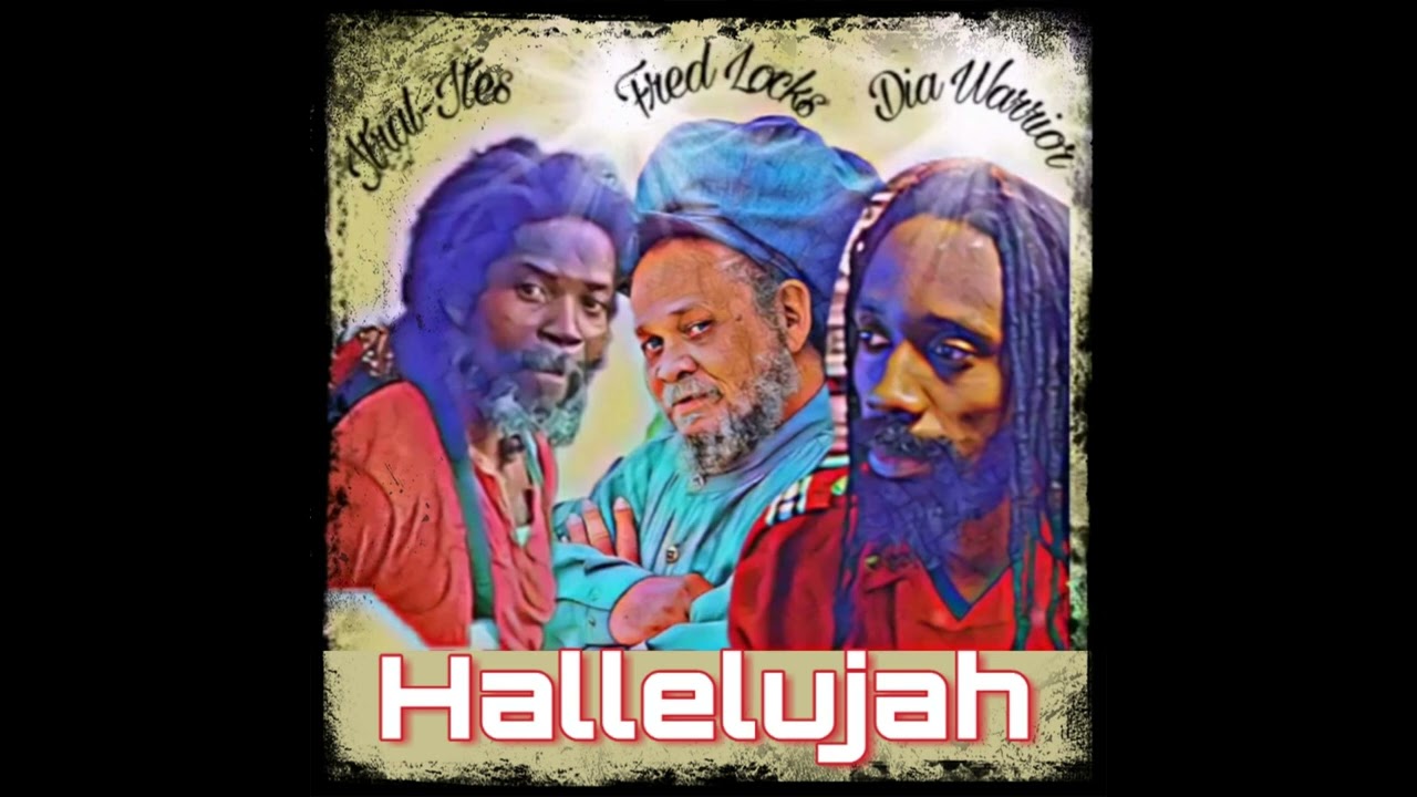 Hallelujah  by  Fred Locks, Dia Warrior and Itral Ites