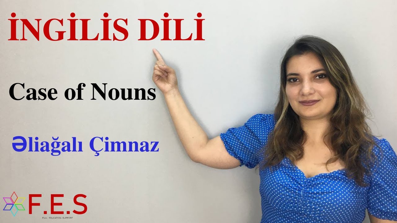İngilis Dili.Case of Nouns.Əliağalı Çimnaz(FES Tədris Mərkəzi)