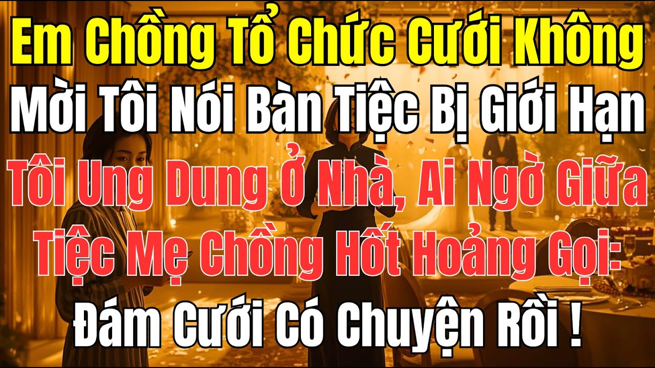 Câu Chuyện Gia Đình: Em Chồng Cưới Không Mời Tôi – Mẹ Chồng Gọi Giữa Tiệc Khi Có Chuyện Lớn